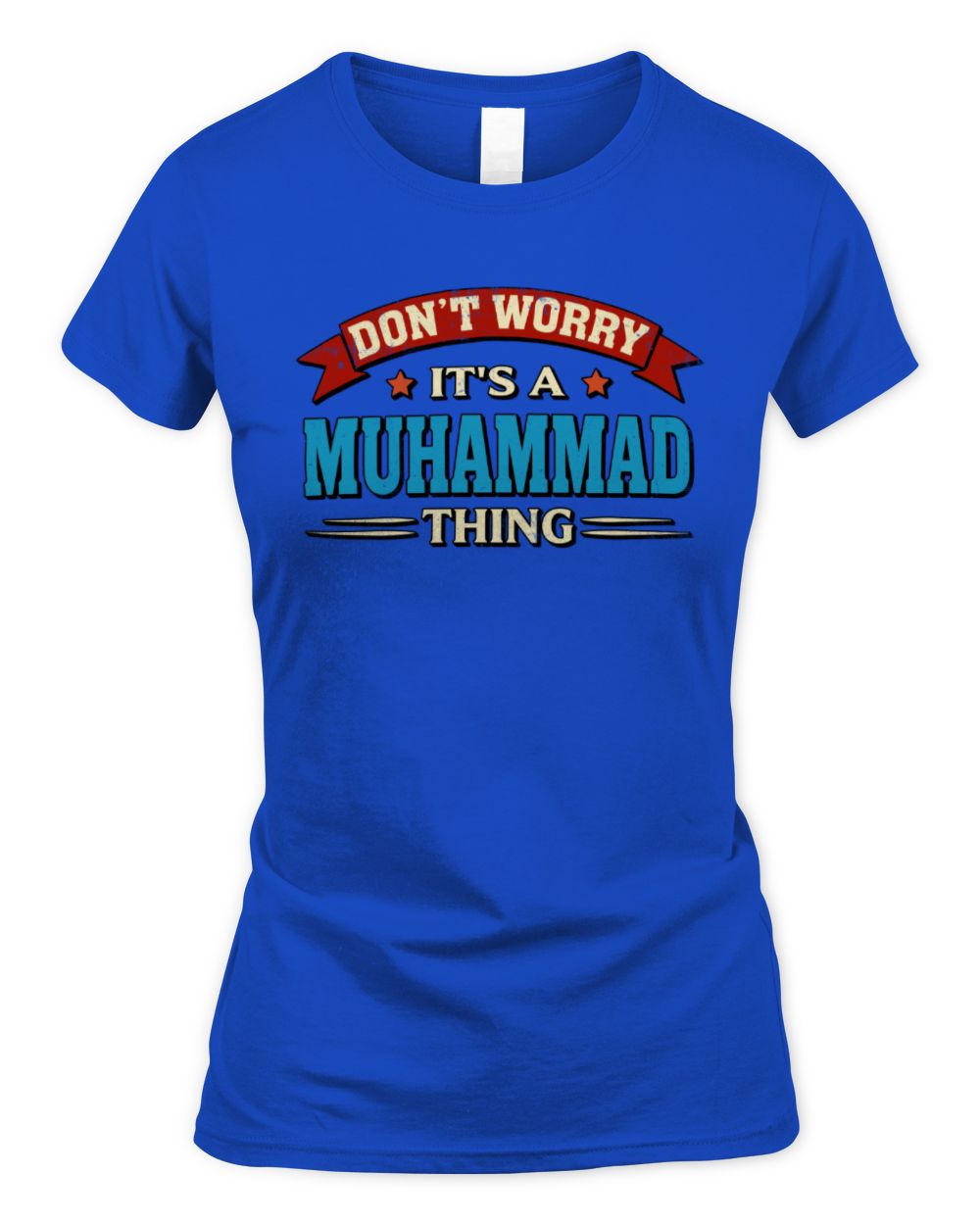 Don't Worry It's a Your Name Thing Funny Retro T-Shirt MUHAMMAD M1-57 / Women's Standard T-Shirt / royal