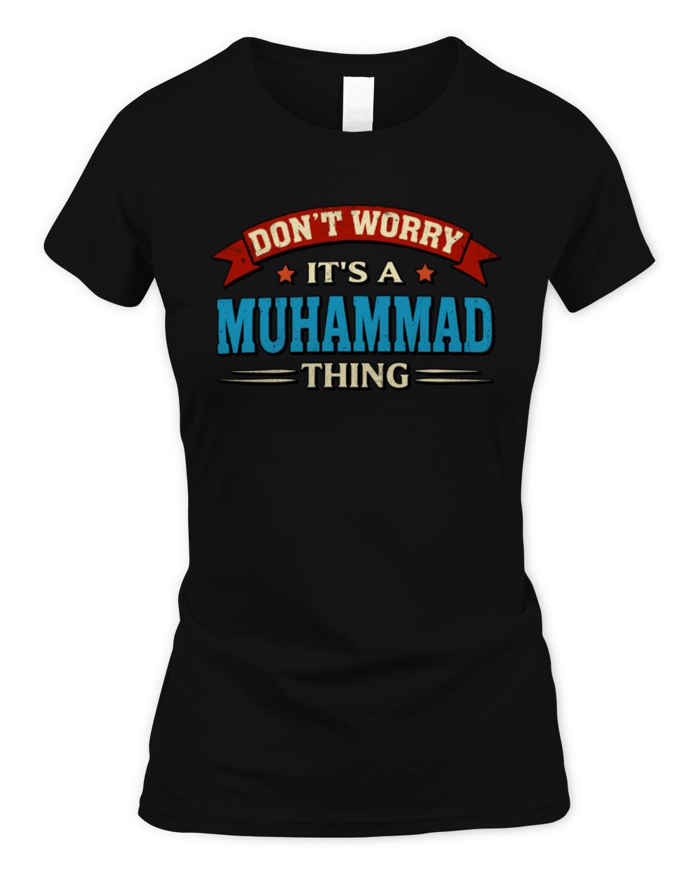 Don't Worry It's a Your Name Thing Funny Retro T-Shirt MUHAMMAD M1-57 / Women's Standard T-Shirt / black