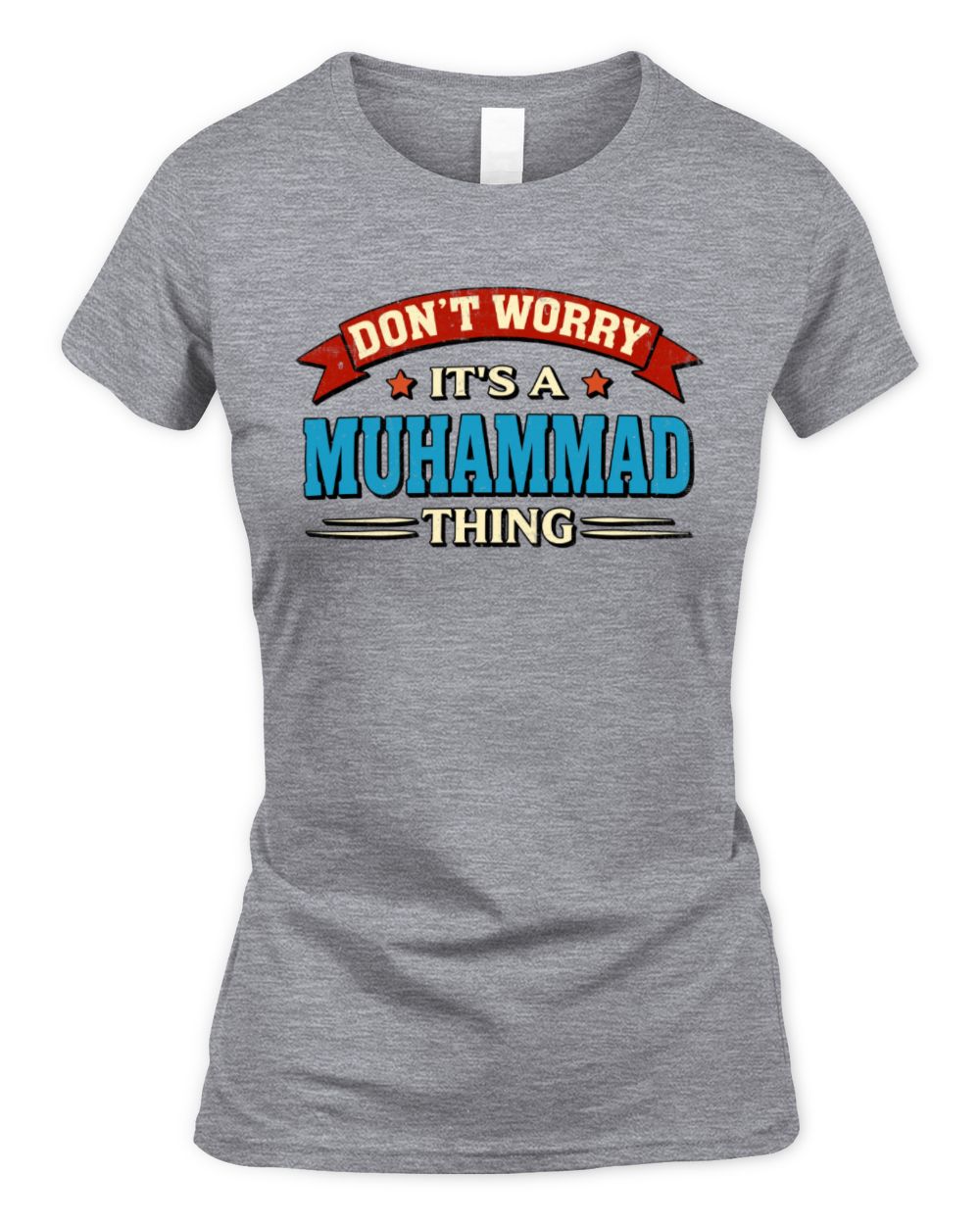 Don't Worry It's a Your Name Thing Funny Retro T-Shirt MUHAMMAD M1-57 / Women's Standard T-Shirt / sport grey
