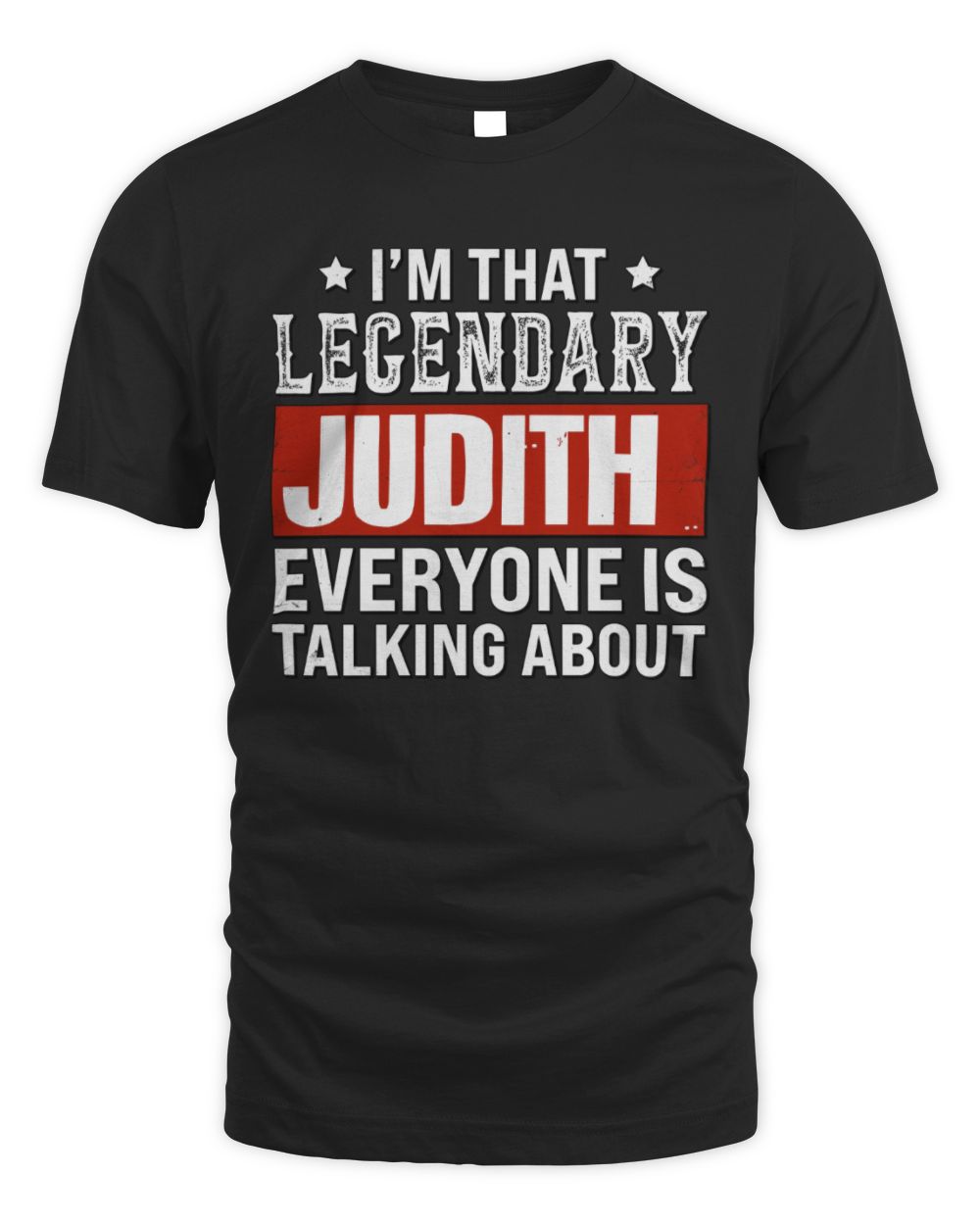 I'm That Legendary Name Everyone Is Talking About Funny Graphic T-Shirt JUDITH M1-73 / Unisex Standard T-Shirt / black