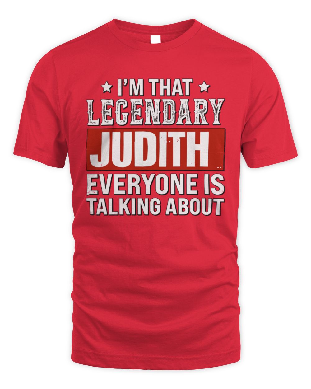 I'm That Legendary Name Everyone Is Talking About Funny Graphic T-Shirt JUDITH M1-73 / Unisex Standard T-Shirt / red