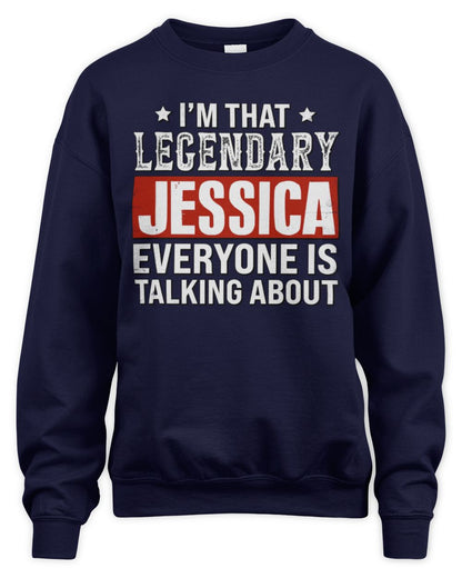 I'm That Legendary Name Everyone Is Talking About Funny Graphic T-Shirt JESSICA M1-73 / Unisex Sweatshirt / navy