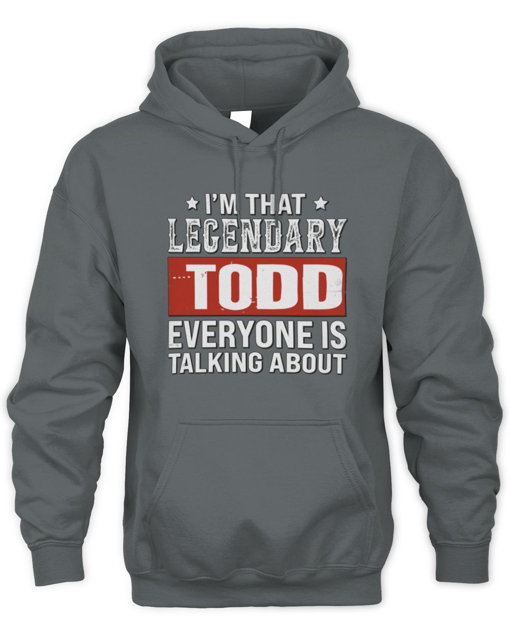 I'm That Legendary Name Everyone Is Talking About Funny Graphic T-Shirt TODD M1-73 / Unisex Hoodie / charcoal
