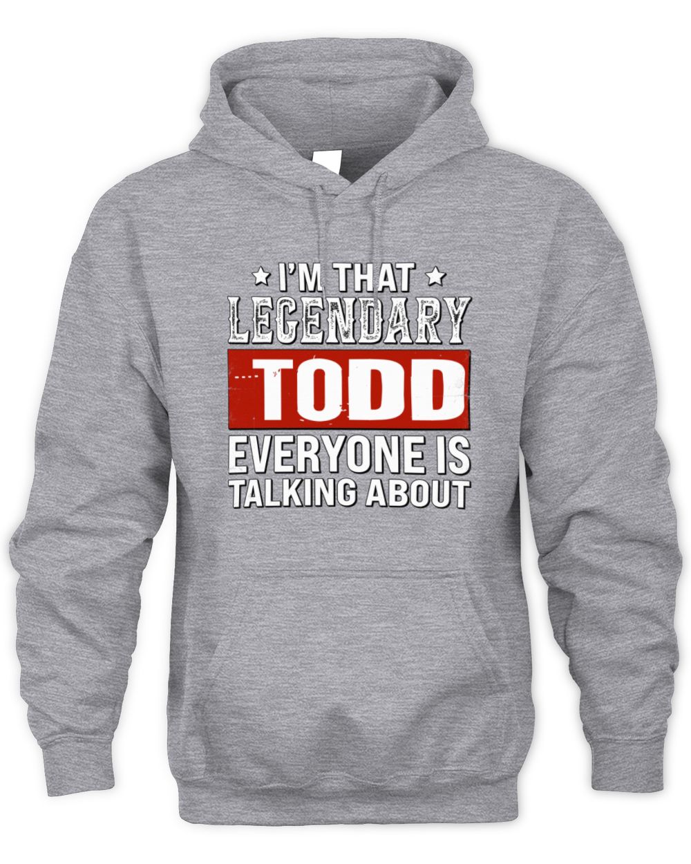 I'm That Legendary Name Everyone Is Talking About Funny Graphic T-Shirt TODD M1-73 / Unisex Hoodie / sport grey