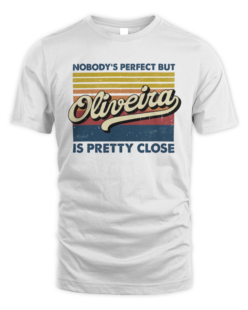 Nobody's Perfect But Your Name Is Pretty Close Retro Shirt OLIVEIRA M1-65 / Unisex Standard T-Shirt / white