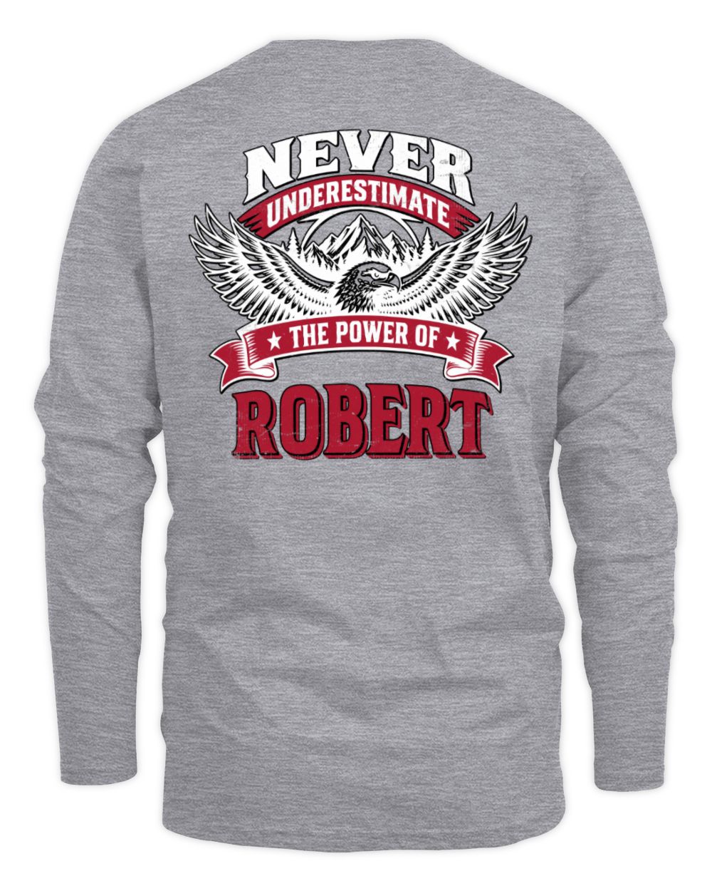 Never Underestimate Your Name Eagle Mountain Shirt ROBERT M1-61 / Men's Long Sleeved T-Shirt / sport grey