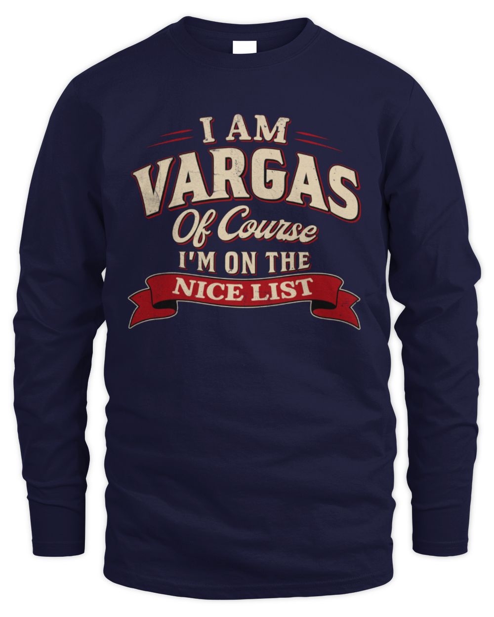 I'm Name Of Course I'm On The Nice List Funny Christmas Shirt VARGAS M1-68 / Men's Long Sleeved T-Shirt / navy