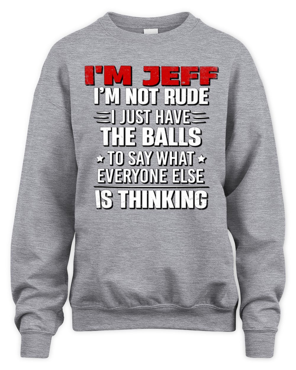 I'm Name I'm Not Rude I Just Have The Balls Funny T-Shirt JEFF M1-46 / Unisex Sweatshirt / sport grey