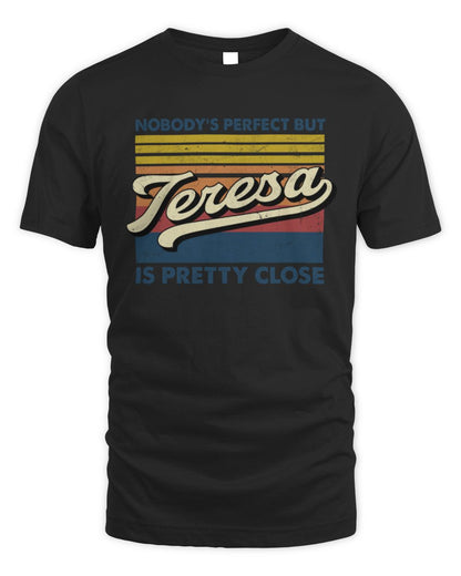 Nobody's Perfect But Your Name Is Pretty Close Retro Shirt TERESA M1-65 / Unisex Standard T-Shirt / black
