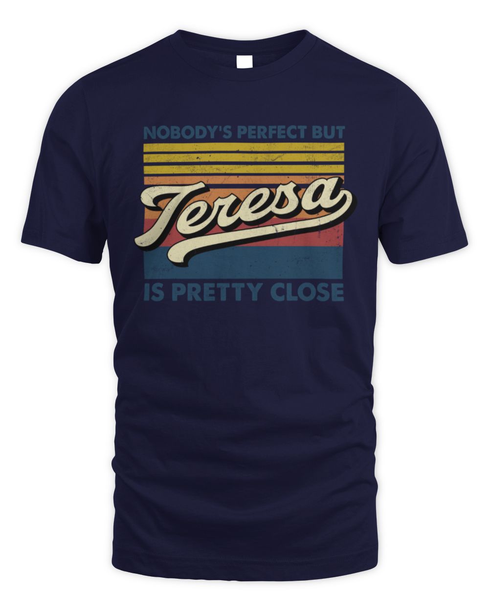 Nobody's Perfect But Your Name Is Pretty Close Retro Shirt TERESA M1-65 / Unisex Standard T-Shirt / navy