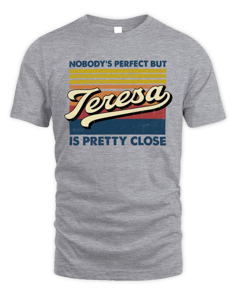 Nobody's Perfect But Your Name Is Pretty Close Retro Shirt TERESA M1-65 / Unisex Standard T-Shirt / sport grey