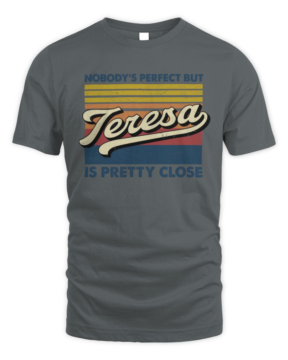 Nobody's Perfect But Your Name Is Pretty Close Retro Shirt TERESA M1-65 / Unisex Standard T-Shirt / charcoal
