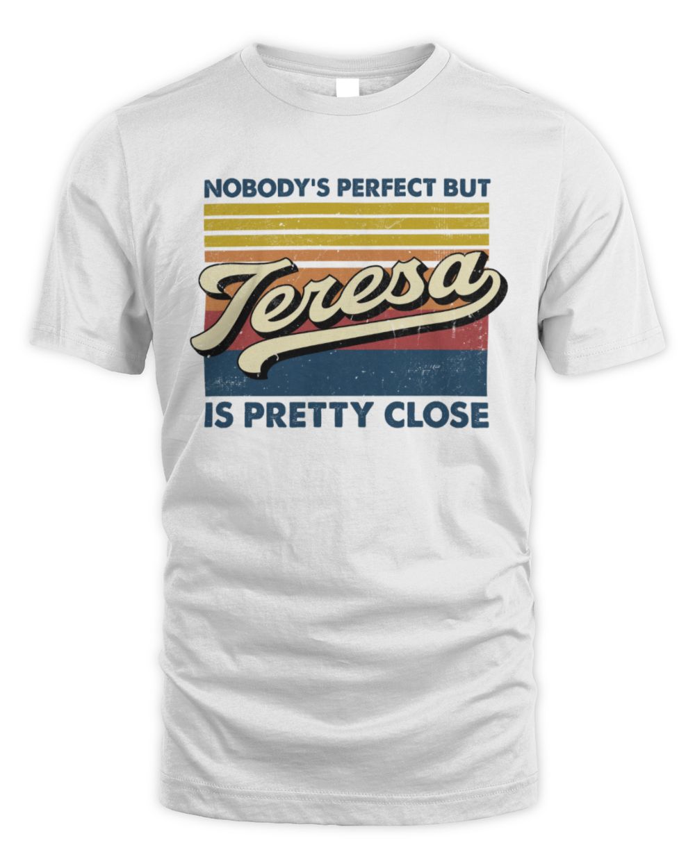 Nobody's Perfect But Your Name Is Pretty Close Retro Shirt TERESA M1-65 / Unisex Standard T-Shirt / white