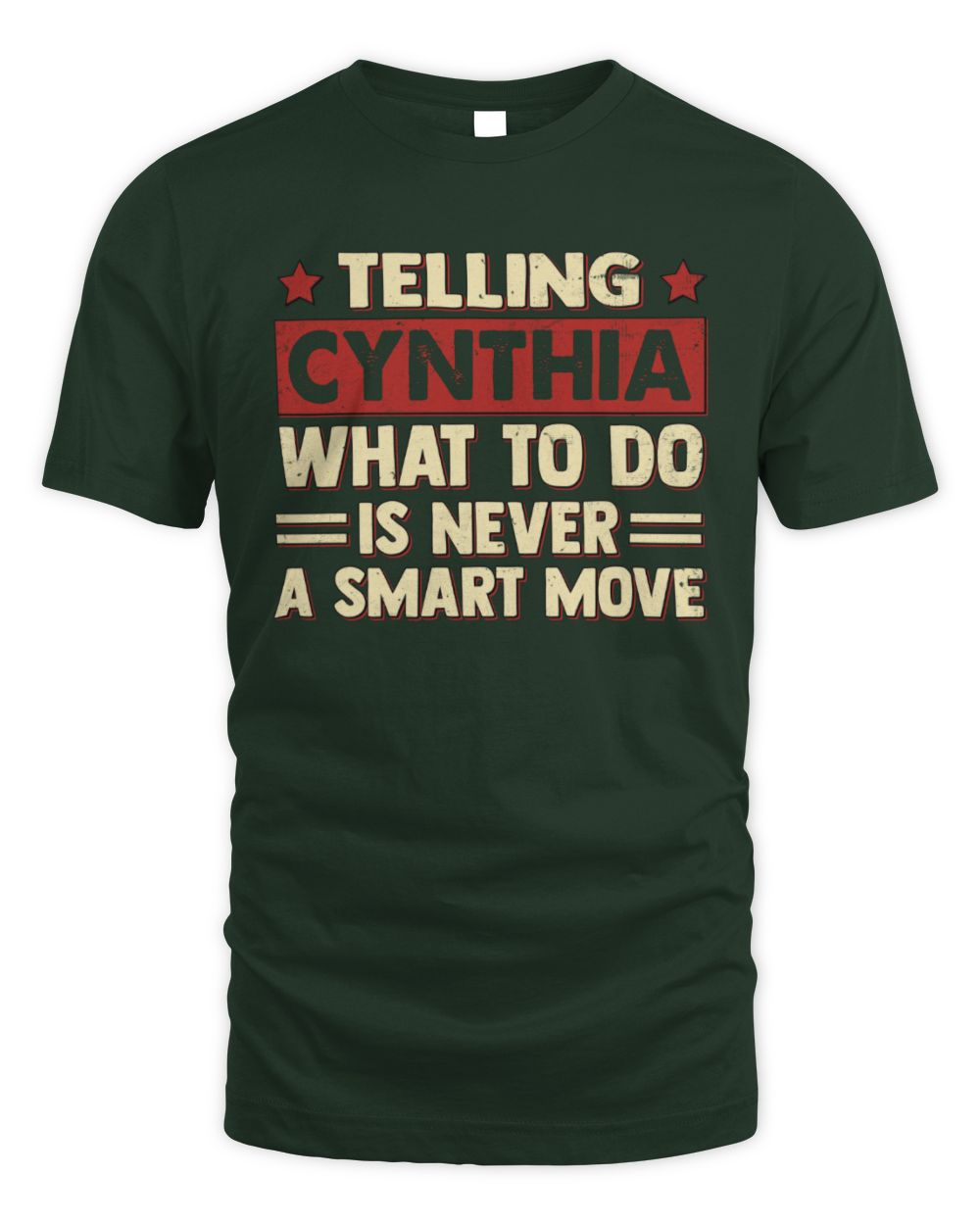 Telling Your Name What to Do Is Never a Smart Move Shirt CYNTHIA M1-66 / Unisex Standard T-Shirt / forest green