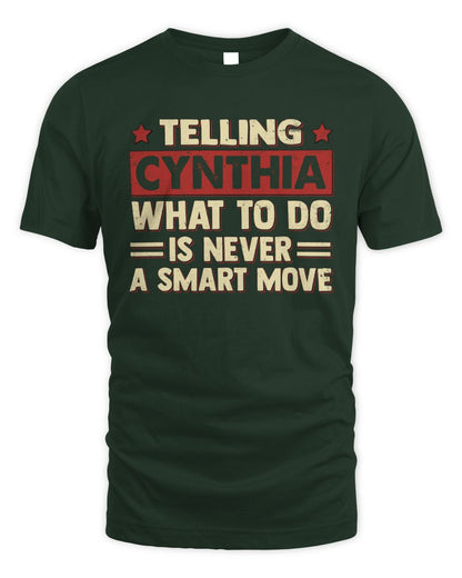 Telling Your Name What to Do Is Never a Smart Move Shirt CYNTHIA M1-66 / Unisex Standard T-Shirt / forest green