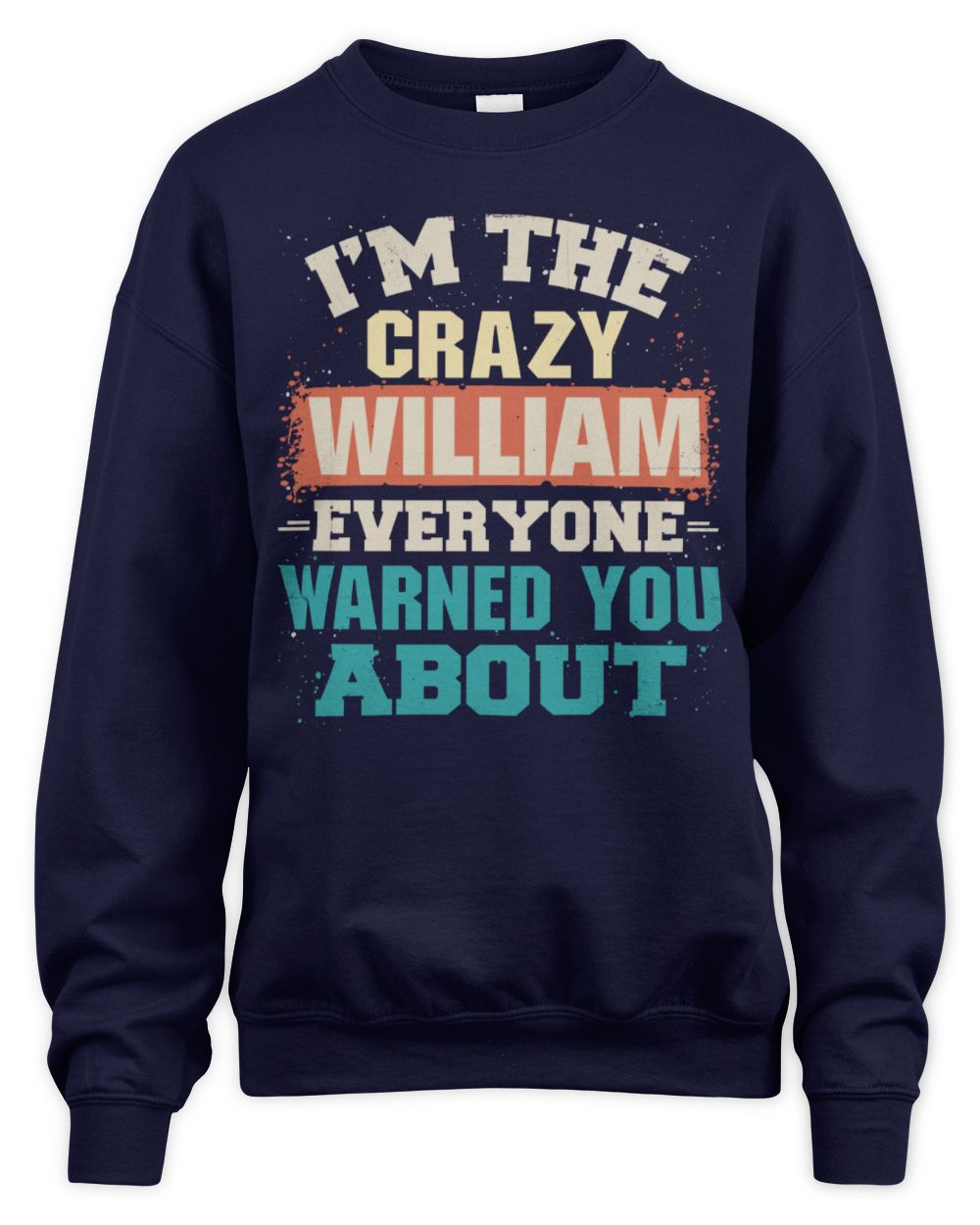I'm the Crazy One Everyone Warned You About Retro Graphic T-Shirt WILLIAM M1-70 / Unisex Sweatshirt / navy