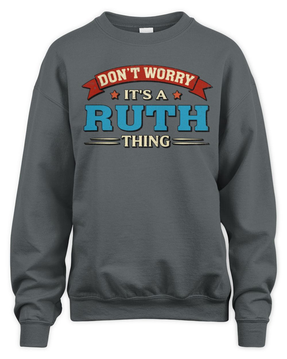 Don't Worry It's a Your Name Thing Funny Retro T-Shirt RUTH M1-57 / Unisex Sweatshirt / charcoal