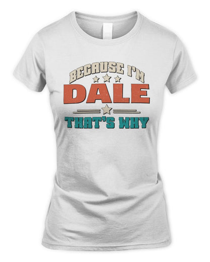 Because I'm Name That's Why Personalized Retro Shirt DALE-49 / Women's Standard T-Shirt / white