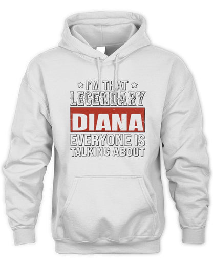 I'm That Legendary Name Everyone Is Talking About Funny Graphic T-Shirt DIANA M1-73 / Unisex Hoodie / white