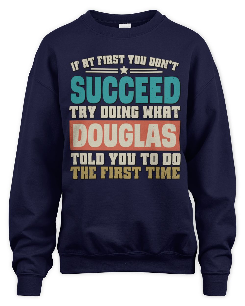 If at First You Don't Succeed Funny Vintage Shirt DOUGLAS M1-53 / Unisex Sweatshirt / navy