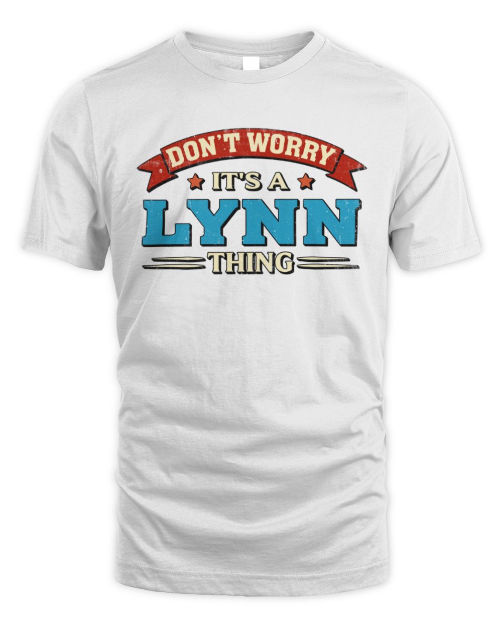 Don't Worry It's a Your Name Thing Funny Retro T-Shirt LYNN M1-57 / Unisex Standard T-Shirt / white