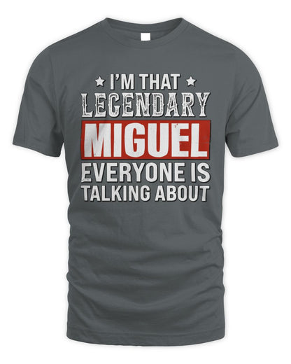 I'm That Legendary Name Everyone Is Talking About Funny Graphic T-Shirt MIGUEL M1-73 / Unisex Standard T-Shirt / charcoal