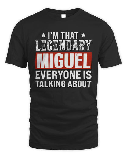 I'm That Legendary Name Everyone Is Talking About Funny Graphic T-Shirt MIGUEL M1-73 / Unisex Standard T-Shirt / black