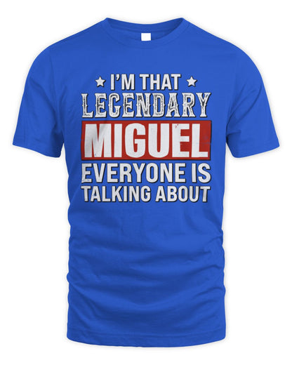 I'm That Legendary Name Everyone Is Talking About Funny Graphic T-Shirt MIGUEL M1-73 / Unisex Standard T-Shirt / royal