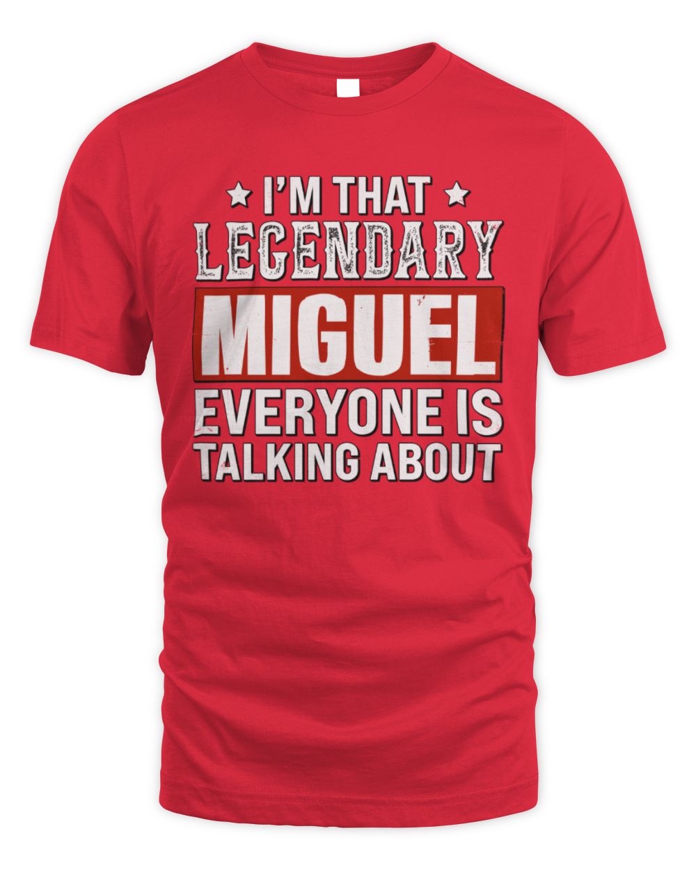 I'm That Legendary Name Everyone Is Talking About Funny Graphic T-Shirt MIGUEL M1-73 / Unisex Standard T-Shirt / red