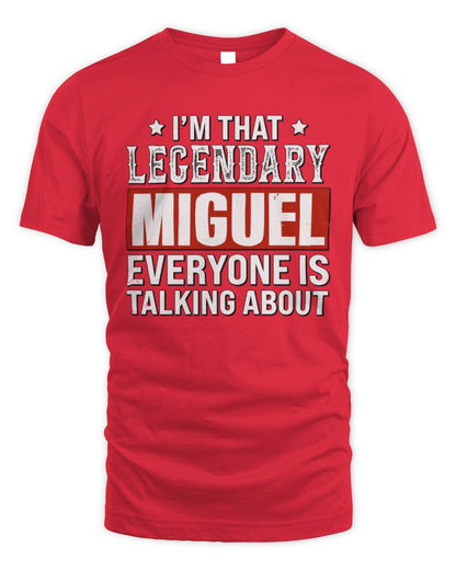 I'm That Legendary Name Everyone Is Talking About Funny Graphic T-Shirt MIGUEL M1-73 / Unisex Standard T-Shirt / red