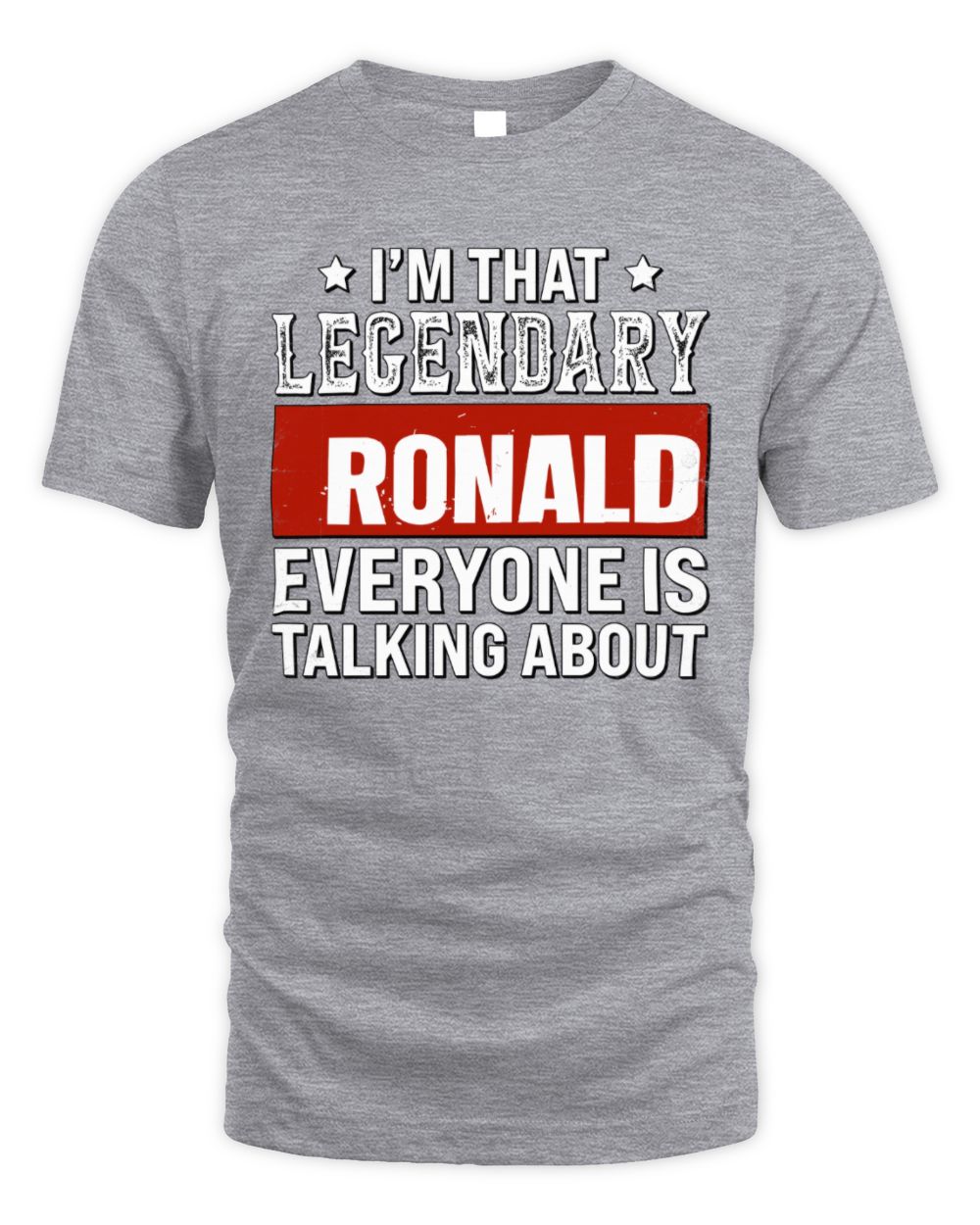 I'm That Legendary Name Everyone Is Talking About Funny Graphic T-Shirt RONALD M1-73 / Unisex Standard T-Shirt / sport grey