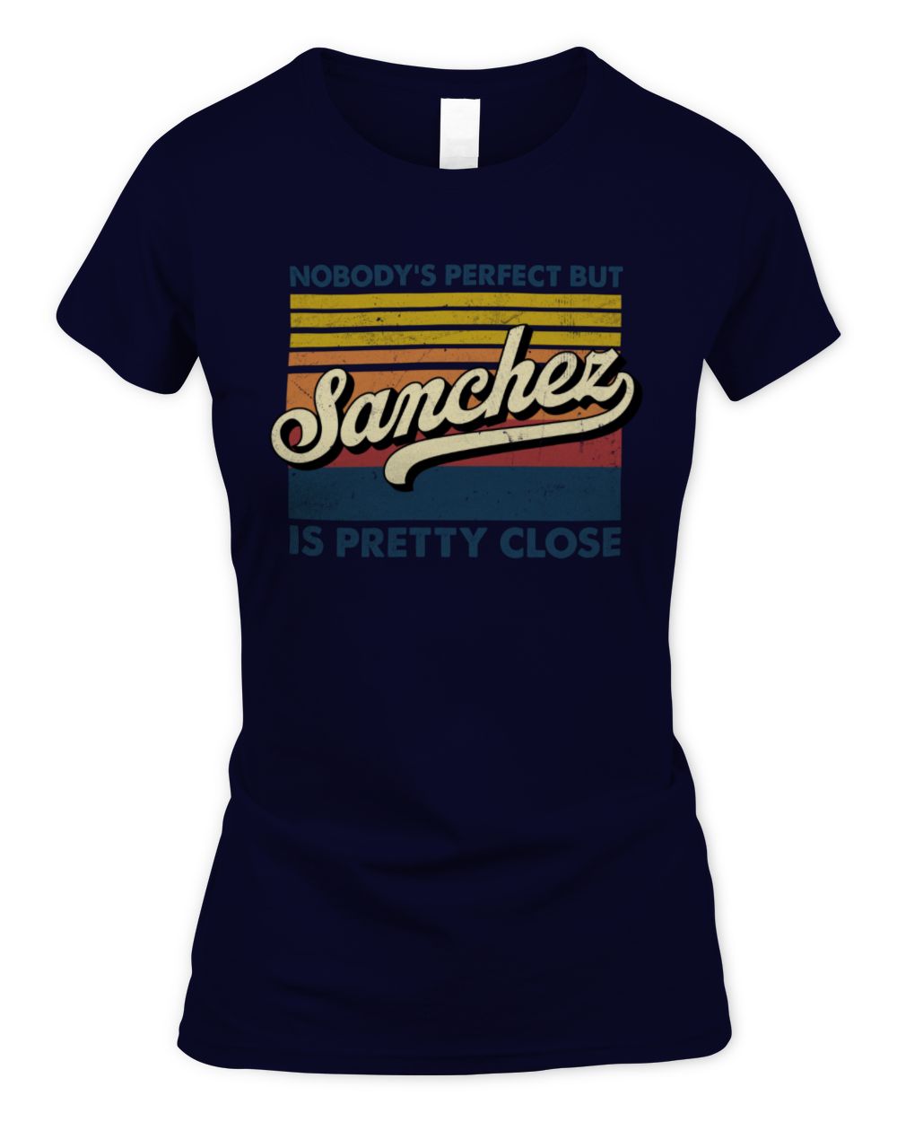 Nobody's Perfect But Your Name Is Pretty Close Retro Shirt SANCHEZ M1-65 / Women's Standard T-Shirt / navy