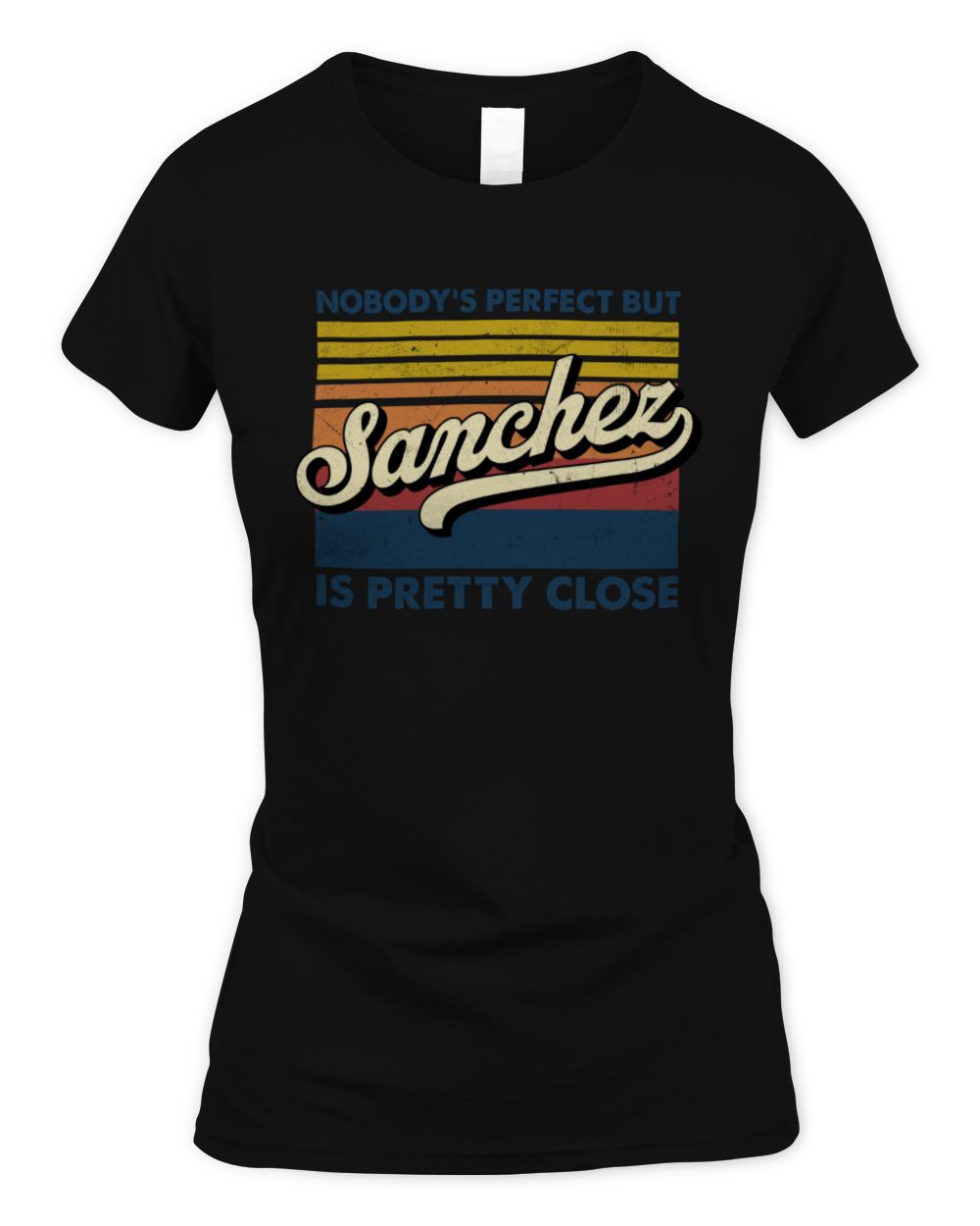 Nobody's Perfect But Your Name Is Pretty Close Retro Shirt SANCHEZ M1-65 / Women's Standard T-Shirt / black