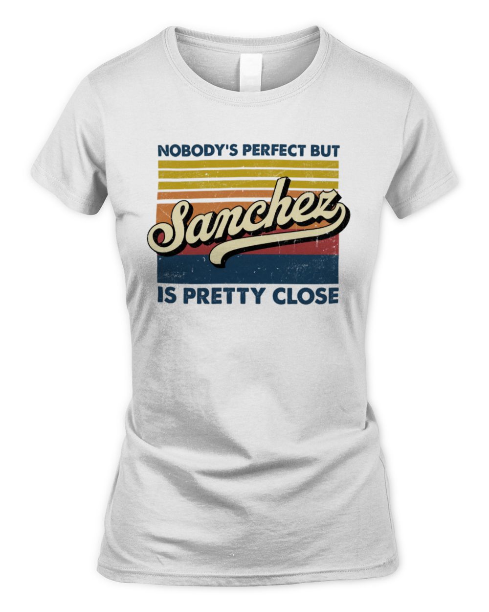Nobody's Perfect But Your Name Is Pretty Close Retro Shirt SANCHEZ M1-65 / Women's Standard T-Shirt / white