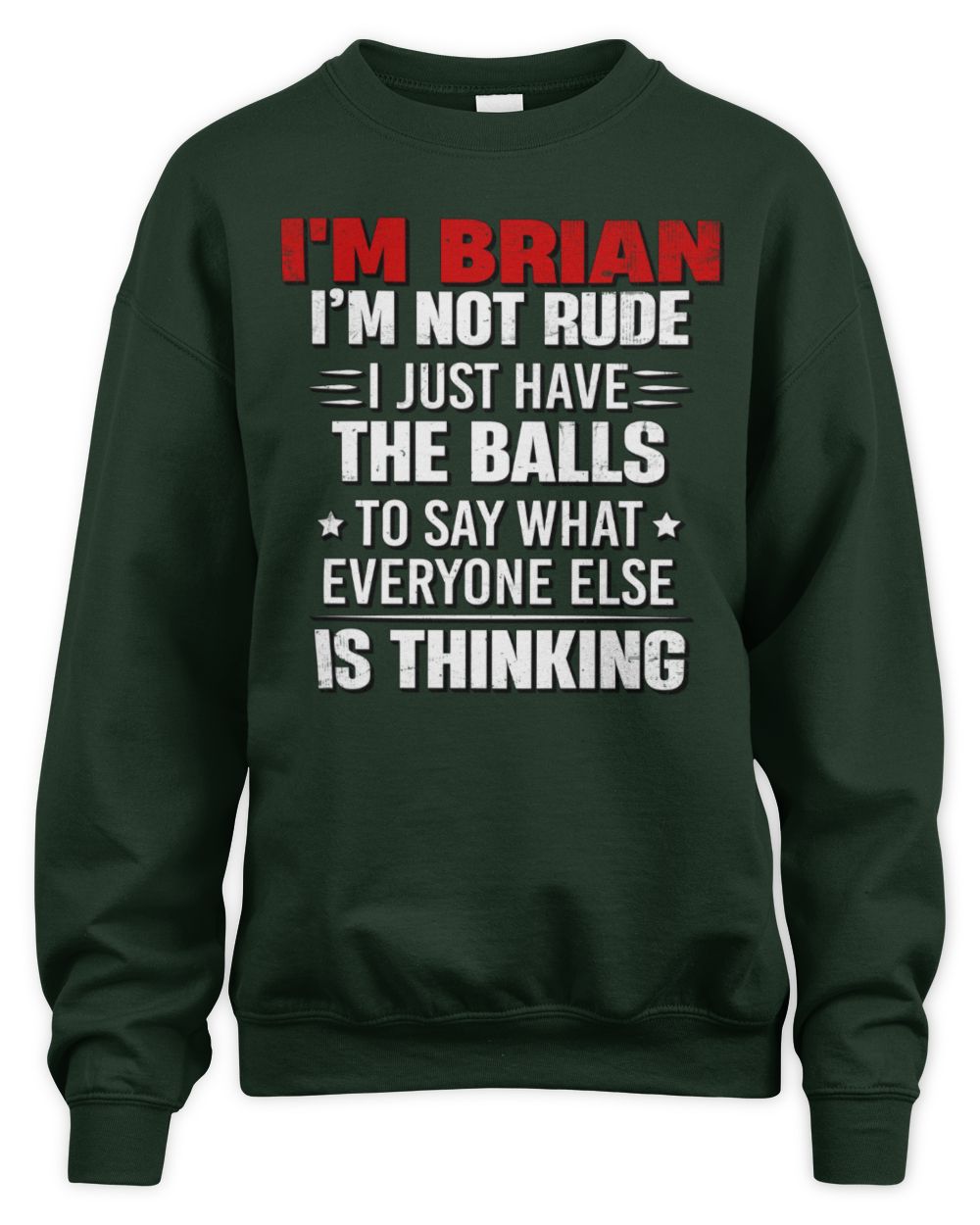 I'm Name I'm Not Rude I Just Have The Balls Funny T-Shirt BRIAN M1-46 / Unisex Sweatshirt / forest green