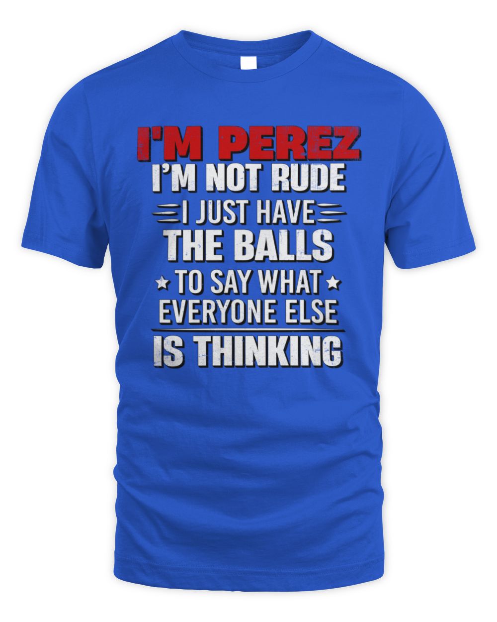 I'm Name I'm Not Rude I Just Have The Balls Funny T-Shirt PEREZ M1-46 / Unisex Standard T-Shirt / royal