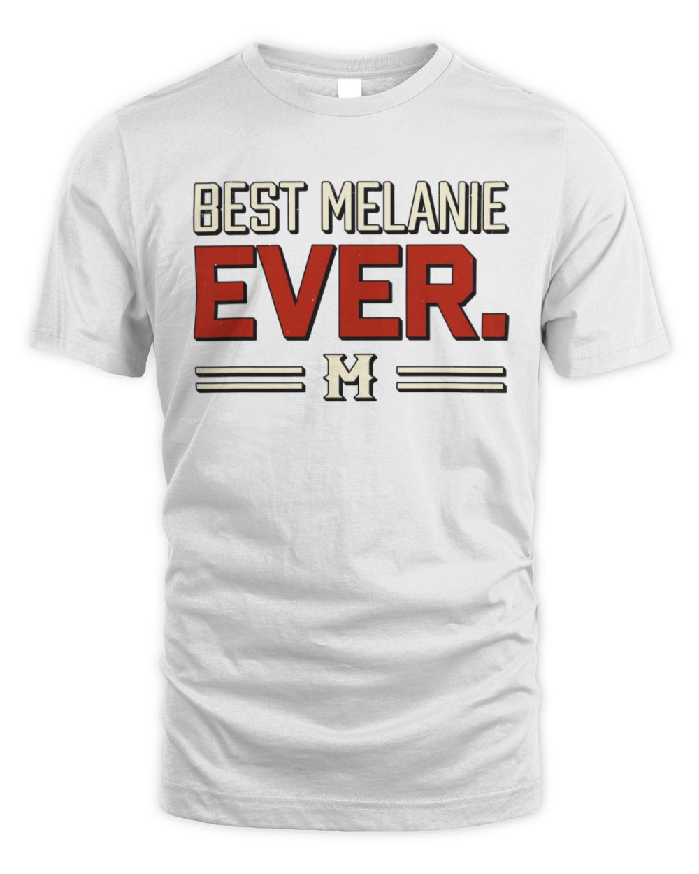 Best Your Name Ever Cool Shirt MELANIE M1-58 / Unisex Standard T-Shirt / white