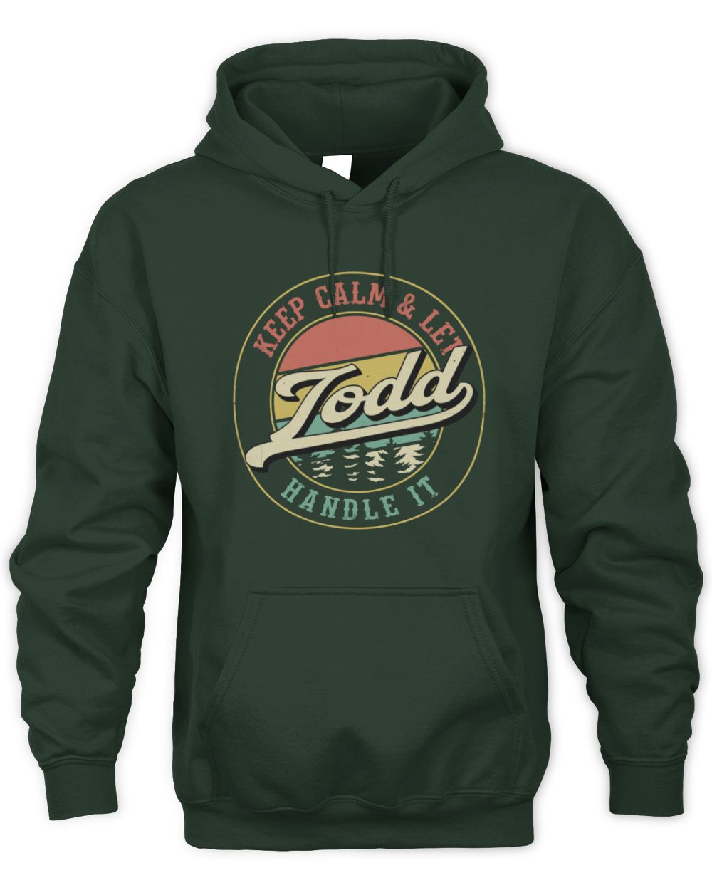 Keep Calm Let Your Name Handle It Retro T-Shirt TODD M1-54 / Unisex Hoodie / forest green