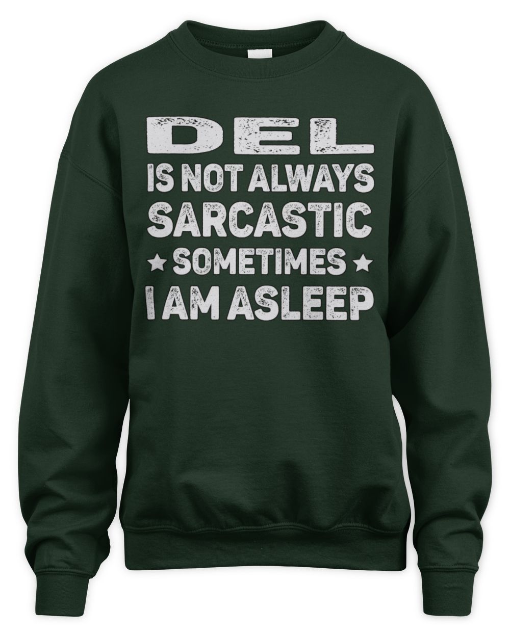 Your Name Is Not Always Sarcastic Funny T-Shirt DEL M1-62 / Unisex Sweatshirt / forest green