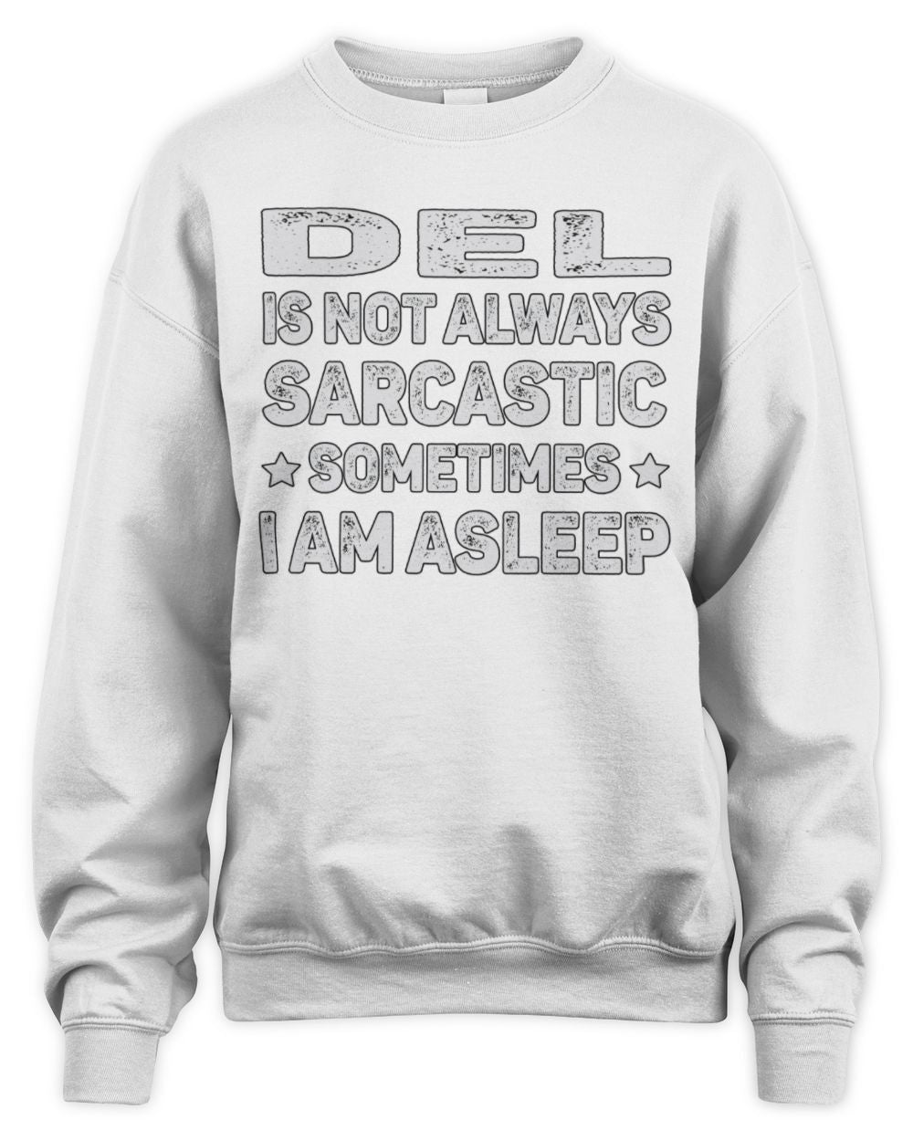 Your Name Is Not Always Sarcastic Funny T-Shirt DEL M1-62 / Unisex Sweatshirt / white