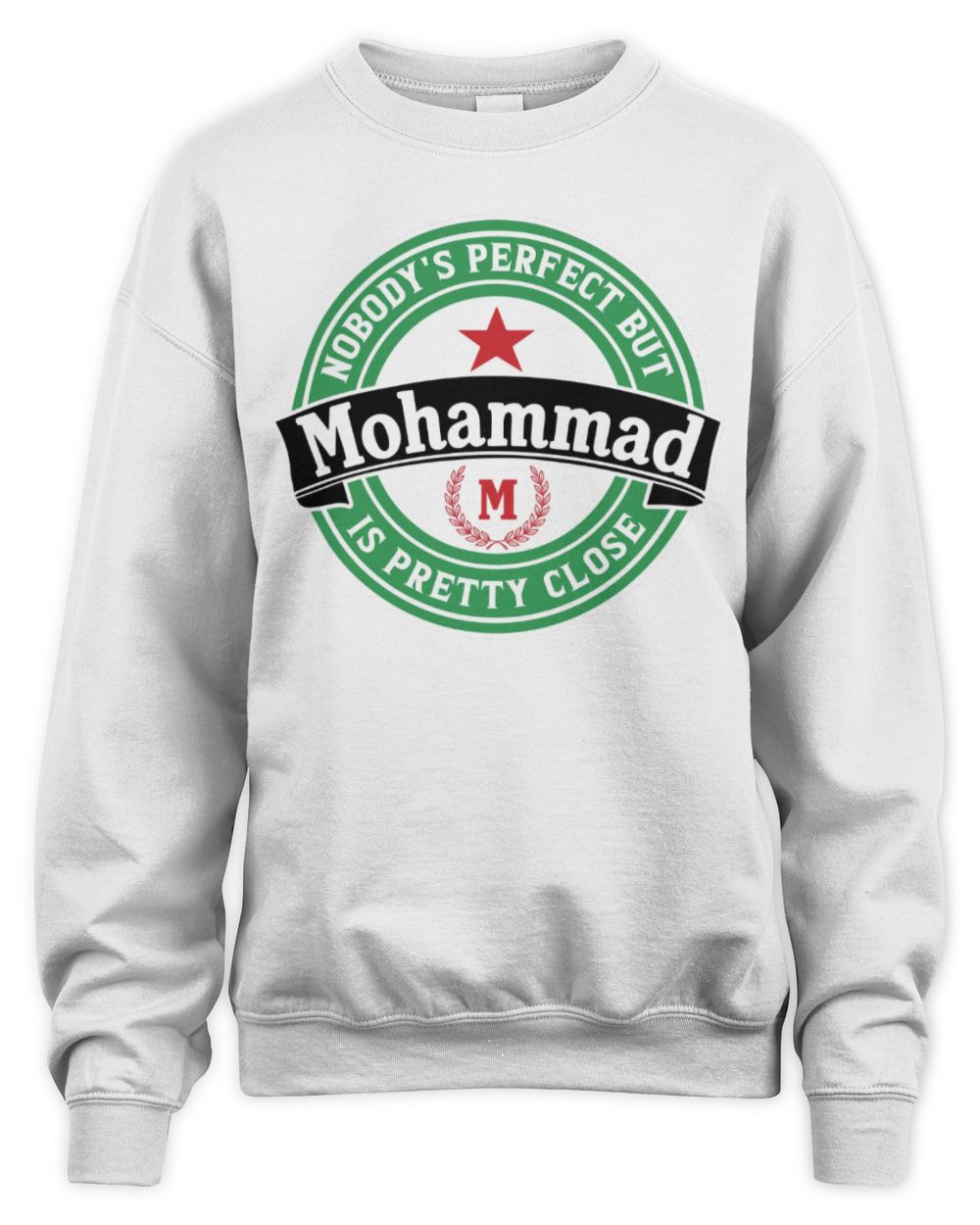 Nobody's Perfect But Your Name Is Pretty Close Heineken Beer T-Shirt MOHAMMAD M1-S85 / Unisex Sweatshirt / white
