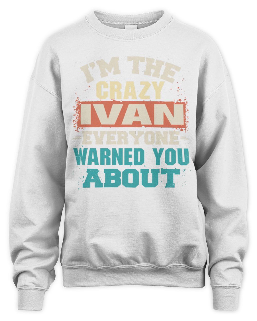 I'm the Crazy One Everyone Warned You About Retro Graphic T-Shirt IVAN M1-70 / Unisex Sweatshirt / white