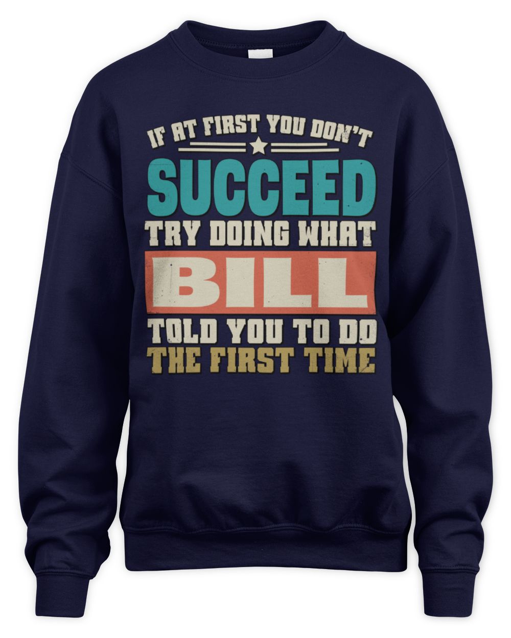 If at First You Don't Succeed Funny Vintage Shirt BILL M1-53 / Unisex Sweatshirt / navy