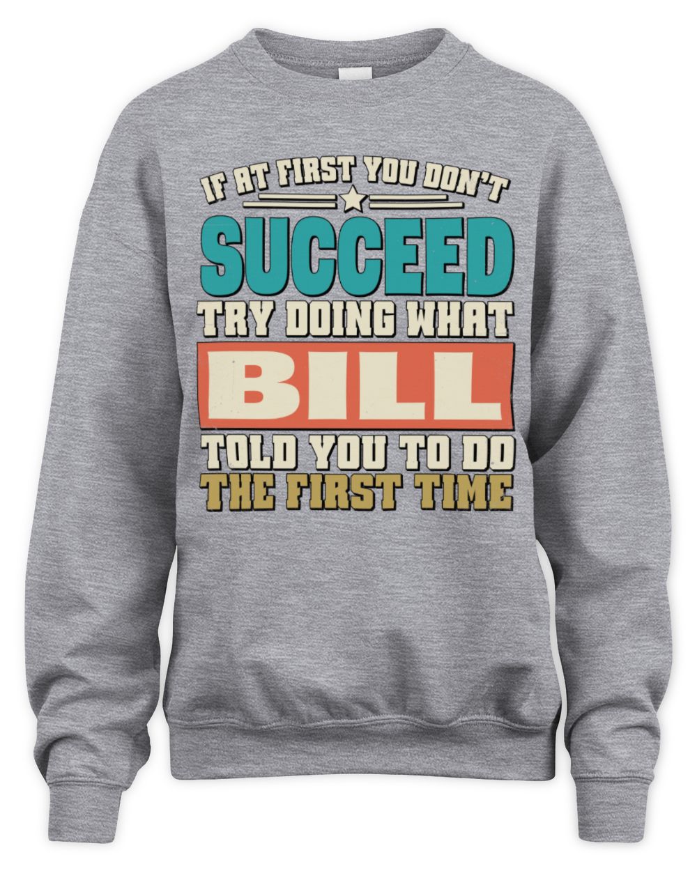 If at First You Don't Succeed Funny Vintage Shirt BILL M1-53 / Unisex Sweatshirt / sport grey