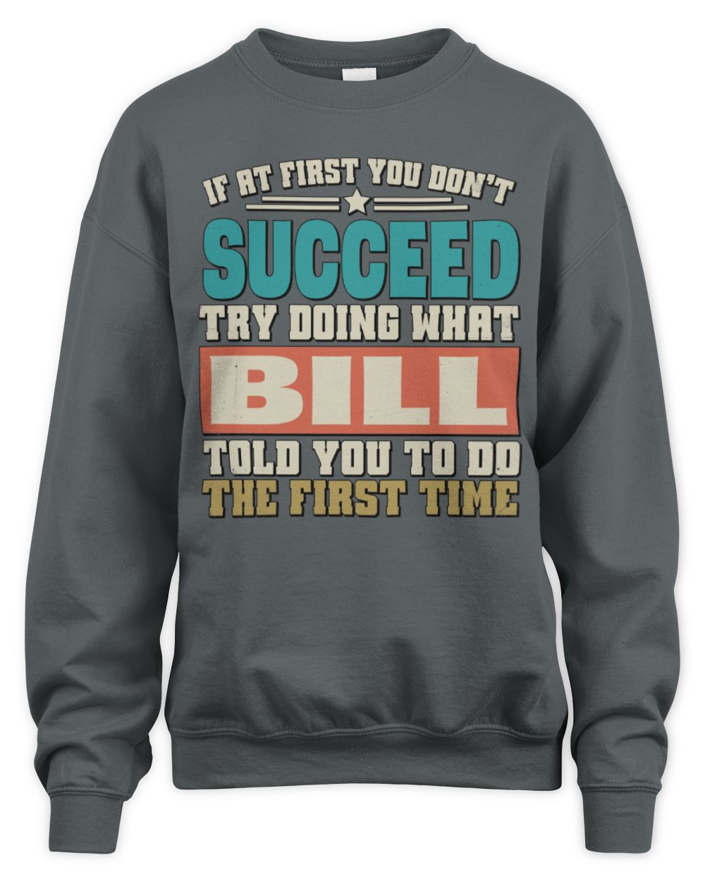 If at First You Don't Succeed Funny Vintage Shirt BILL M1-53 / Unisex Sweatshirt / charcoal