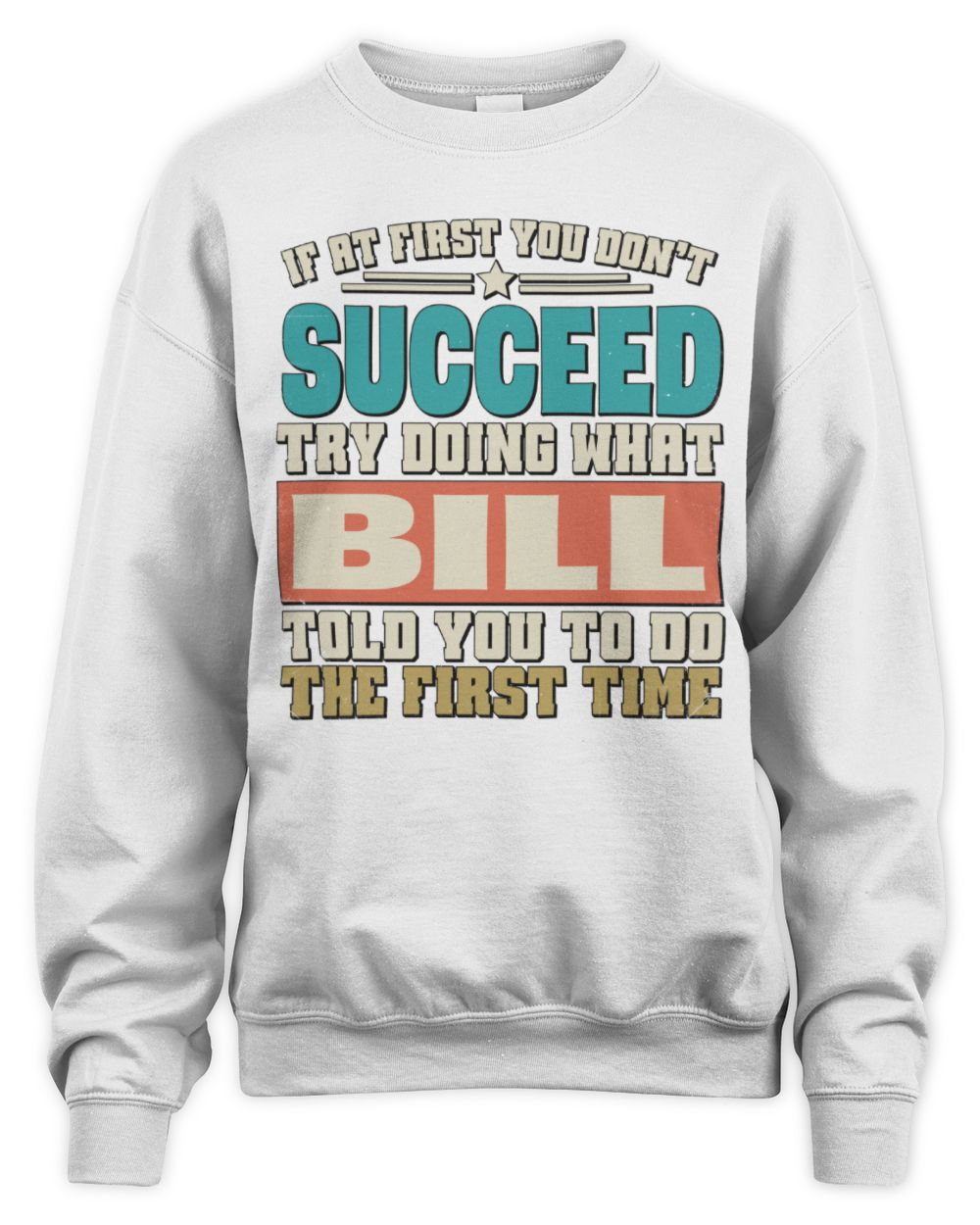 If at First You Don't Succeed Funny Vintage Shirt BILL M1-53 / Unisex Sweatshirt / white