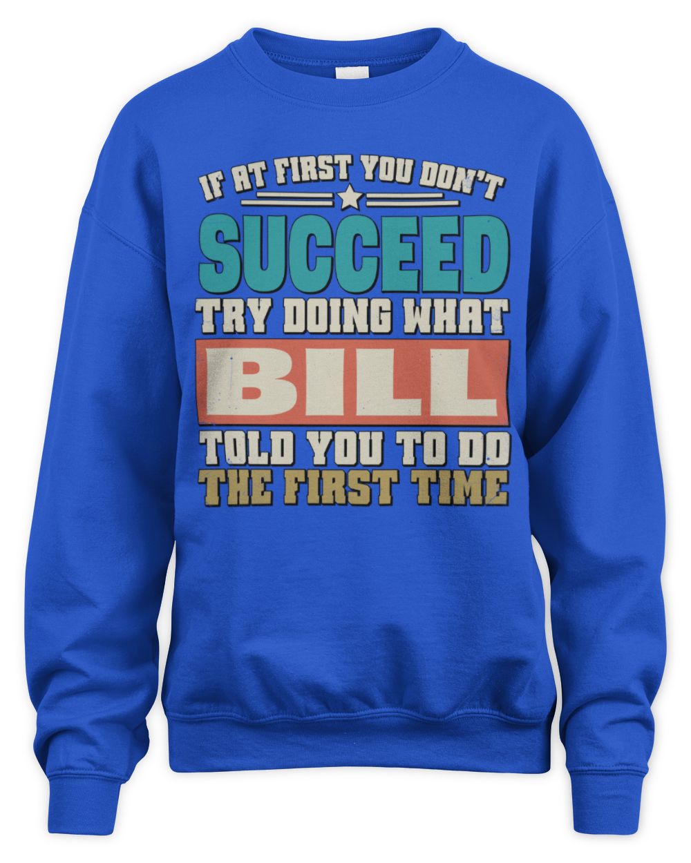 If at First You Don't Succeed Funny Vintage Shirt BILL M1-53 / Unisex Sweatshirt / royal
