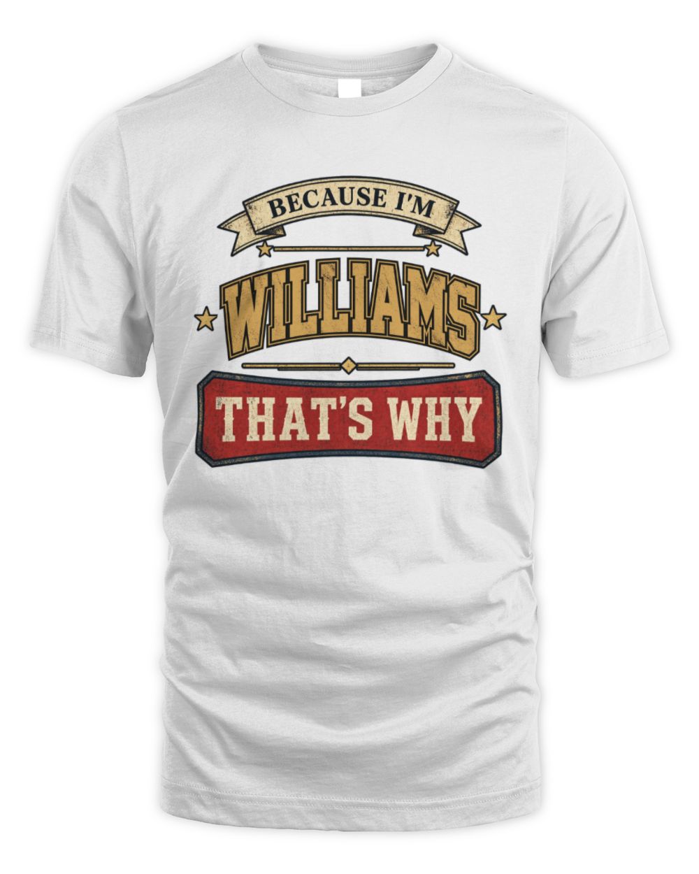 Because I'm Name That's Why Americana T-Shirt WILLIAMS M1-S88 / Unisex Standard T-Shirt / white