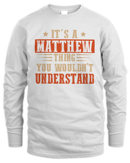 It's a Name Thing Personalized Funny Shirt MATTHEW M1-51 / Men's Long Sleeved T-Shirt / white