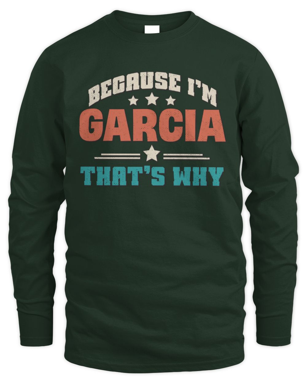 Because I'm Name That's Why Personalized Retro Shirt GARCIA-49 / Men's Long Sleeved T-Shirt / forest green